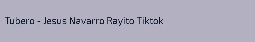 Tubero - Jesus Navarro Rayito Tiktok